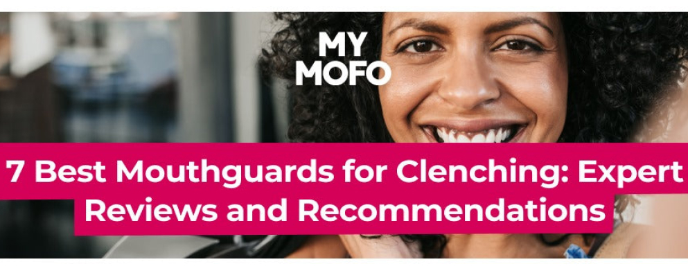 7 Best Mouthguards For Clenching: Expert Reviews and Recommendations