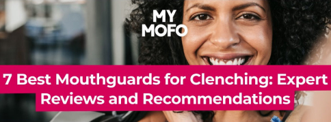 7 Best Mouthguards For Clenching: Expert Reviews and Recommendations